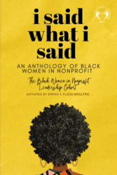 I Said What I Said: An Anthology of Black Women in Nonprofit/The Black