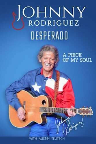 Johnny Rodriguez Desperado: A Piece of My Soul