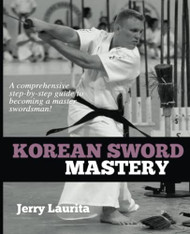 Korean Sword Mastery: A comprehensive step-by-step guide to becoming a