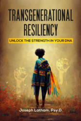 Transgenerational Resiliency: Unlock the Strength in Your DNA