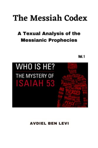 Messiah Codex: A textual analysis of the Messianic Prophecies