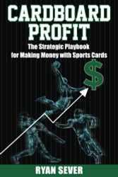 Cardboard Profit: The Strategic Playbook for Making Money with Sports
