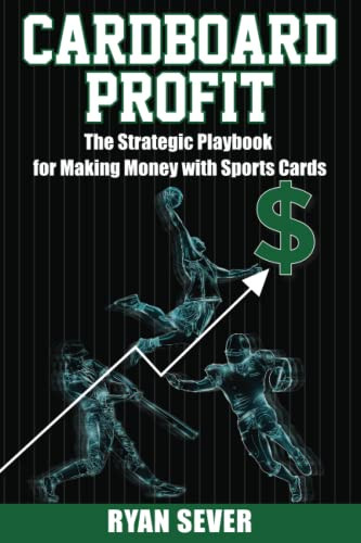 Cardboard Profit: The Strategic Playbook for Making Money with Sports
