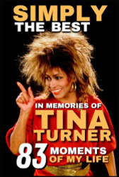 Simply The Best: Remembering Tina Turner - The 83 Moments Of My Life