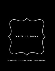 Write. It. Down Affirmation Journal Weekly Planner
