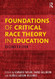 Foundations of Critical Race Theory In Education