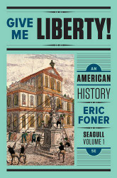 Give Me Liberty! Volume 1 An American History