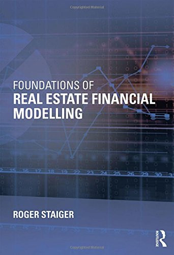 Foundations of Real Estate Financial Modelling Foundations of Real Estate Financial Modelling