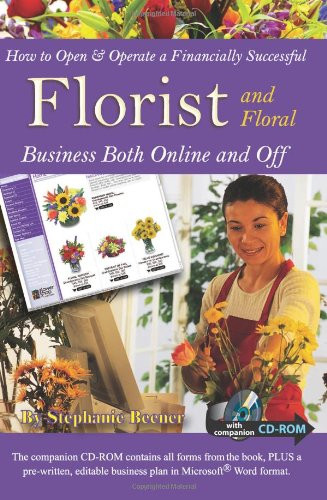 How to Open and Operate a Financially Successful Florist and Floral Business