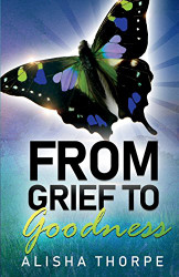 From Grief to Goodness