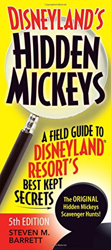 Hidden Mickeys Field Guide to Disneyland Resort's Best Kept Secrets