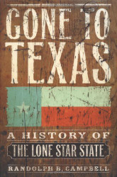 Gone To Texas - A History of the Lone Star State by Randolph Campbell