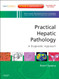Practical Hepatic Pathology A Diagnostic Approach A Volume in the Pattern