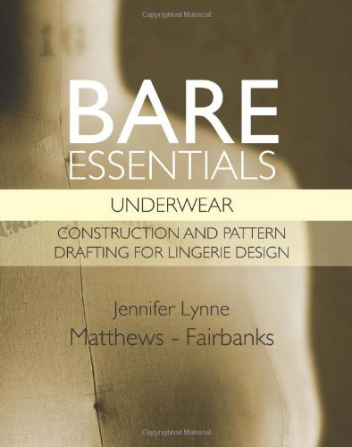 Bare Essentials Construction and Pattern Drafting for Lingerie Design