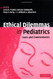 Ethical Dilemmas In Pediatrics