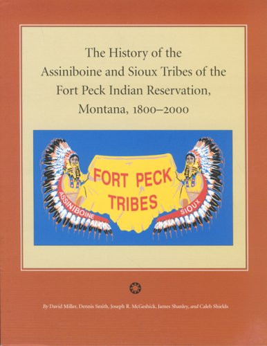 History of the Assiniboine and Sioux Tribes of the Fort Peck Indian
