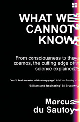 What We Cannot Know: From consciousness to the cosmos the cutting