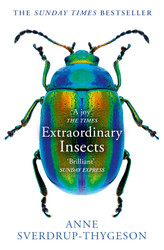 Extraordinary Insects: Weird. Wonderful. Indispensable. The ones who