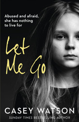 Let Me Go: Abused and Afraid She Has Nothing to Live for