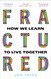Fractured: How We Learn to Live Together