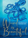 Weird Is Beautiful: The Wisdom of Octopuses Weird Is Beautiful: The Wisdom of Octopuses