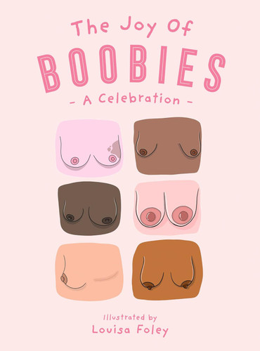 The Joy of Boobies: A celebration of big breasts little tits and