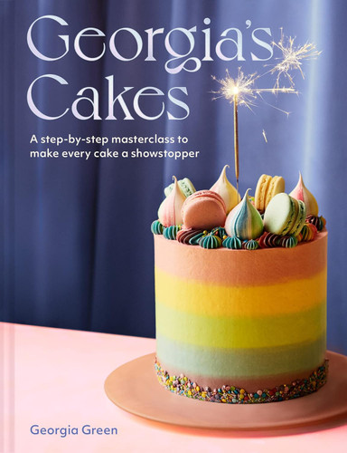 Georgia's Cakes: A showstopper step-by-step baking guide packed with