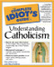 Complete Idiot's Guide to Understanding Catholicism