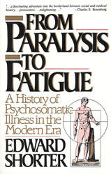 From Paralysis to Fatigue: A History of Psychosomatic Illness in the