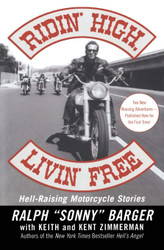 Ridin' High Livin' Free: Hell-Raising Motorcycle Stories
