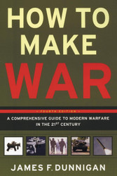 How to Make War: A Comprehensive Guide to Modern Warfare in the