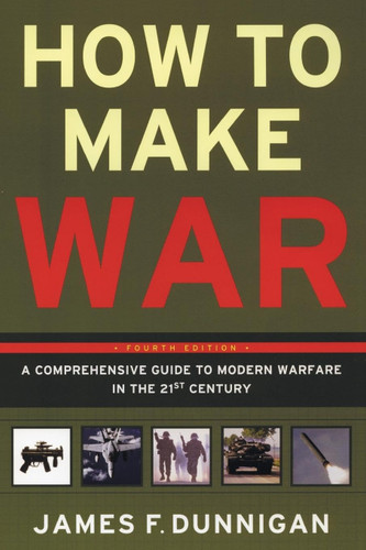 How to Make War: A Comprehensive Guide to Modern Warfare in the