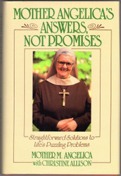 Mother Angelica's Answers Not Promises: Straightforward Solutions to