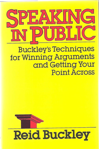 Speaking in Public: Buckley's Techniques for Winning Arguments and