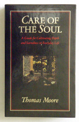 Care of the Soul: A Guide for Cultivating Depth and Sacredness in