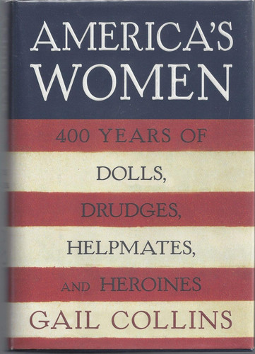 America's Women: Four Hundred Years of Dolls Drudges Helpmates and