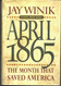 April 1865: The Month That Saved America