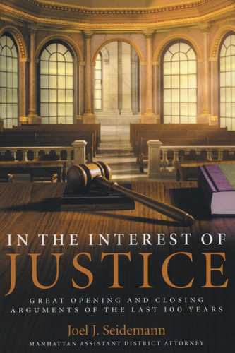 In the Interest of Justice: Great Opening and Closing Arguments of