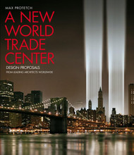 A New World Trade Center: Design Proposals from Leading Architects