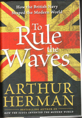 To Rule the Waves: How the British Navy Shaped the Modern World