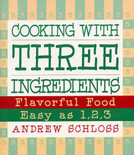 Cooking with Three Ingredients: Flavorful Food Easy as 1 2 3