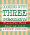Cooking with Three Ingredients: Flavorful Food Easy as 1 2 3