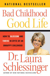 Bad Childhood -Good Life: How to Blossom and Thrive in Spite of an