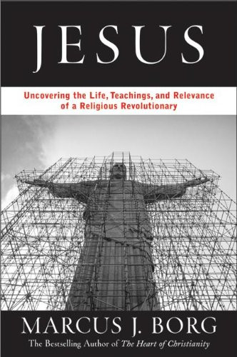Jesus: Uncovering the Life Teachings and Relevance of a Religious