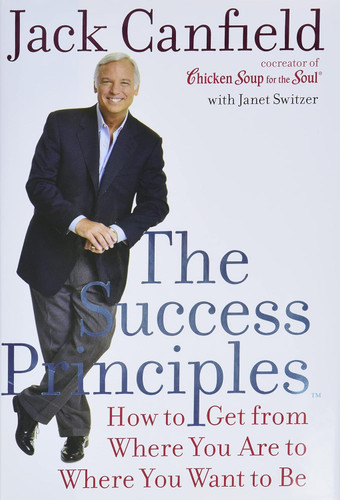 The Success Principles: How to Get From Where You Are to Where You