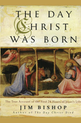 The Day Christ Was Born: The True Account of the First 24 Hours of
