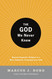The God We Never Knew: Beyond Dogmatic Religion to a More Authentic