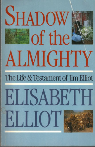 Shadow of the Almighty: The Life and Testament of Jim Elliot