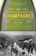 Champagne: How the World's Most Glamorous Wine Triumphed Over War and