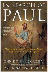 In Search of Paul: How Jesus' Apostle Opposed Rome's Empire with
